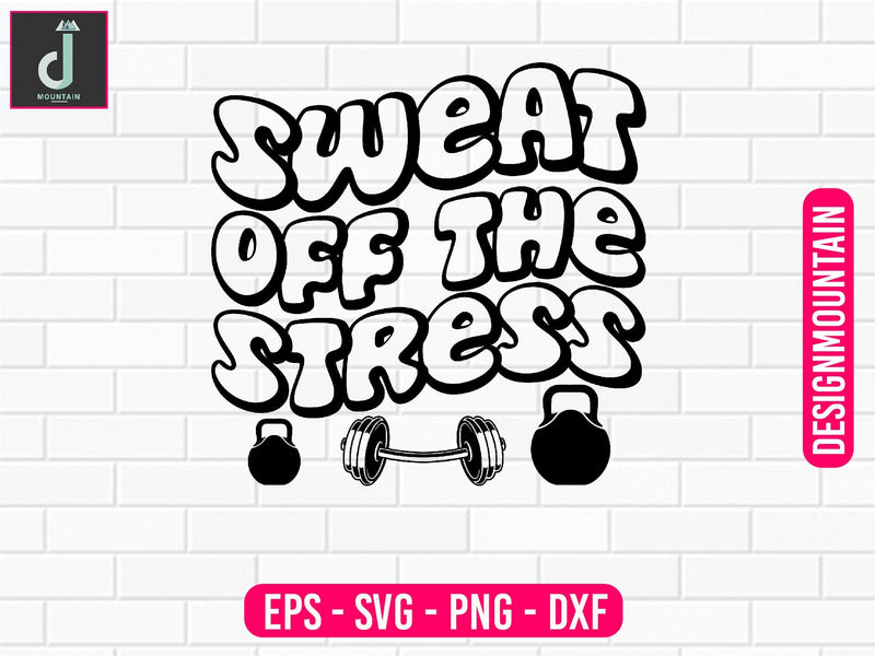 sweat off the stress Svg design SVG Alihossainbd 