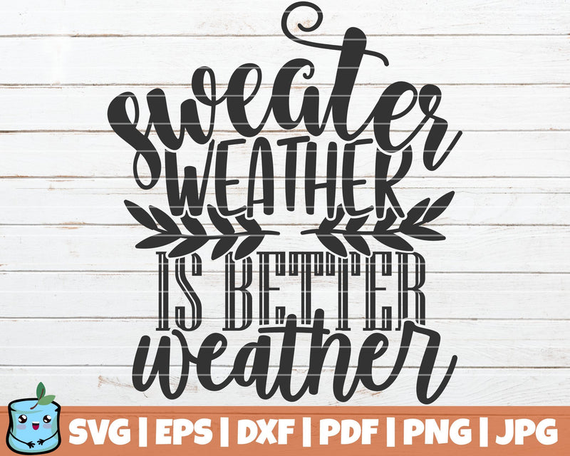 Sweater Weather Is Better Weather SVG MintyMarshmallows 
