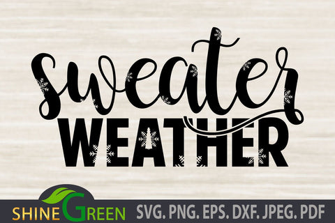 Sweater Weather SVG with Snowflakes for Winter, Christmas SVG Shine Green Art 