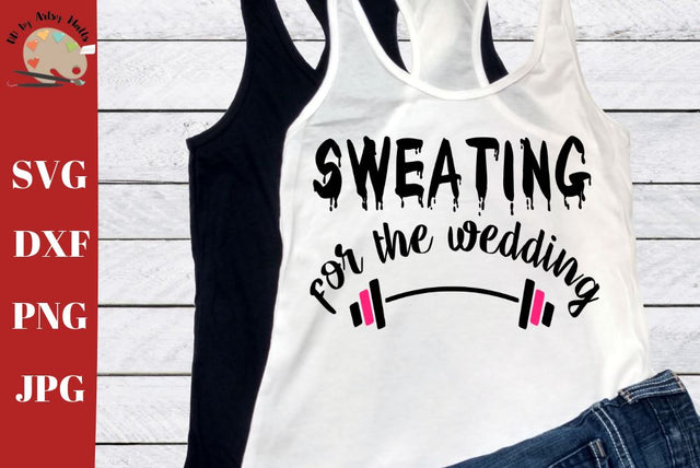 Sweating for the wedding svg - Bride svg - Bride workout shirt SVG The Artsy Spot 