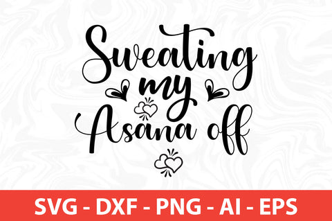 Sweating My Asana off svg SVG nirmal108roy 