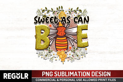 Sweet as can bee Sublimation PNG, Bee Sublimation Design Sublimation Regulrcrative 