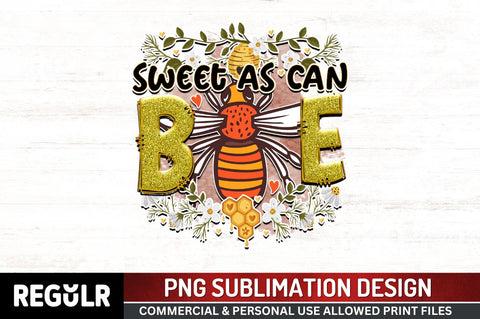 Sweet as can bee Sublimation PNG, Bee Sublimation Design Sublimation Regulrcrative 