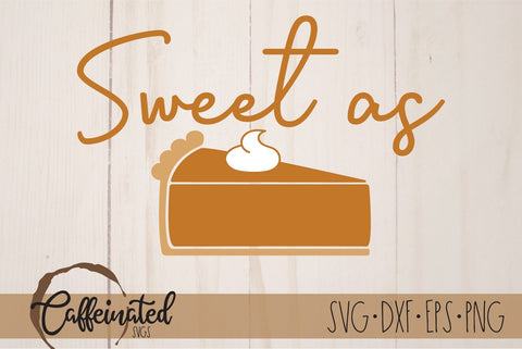 Sweet As Pie svg, Pumpkin Pie svg SVG Caffeinated SVGs 