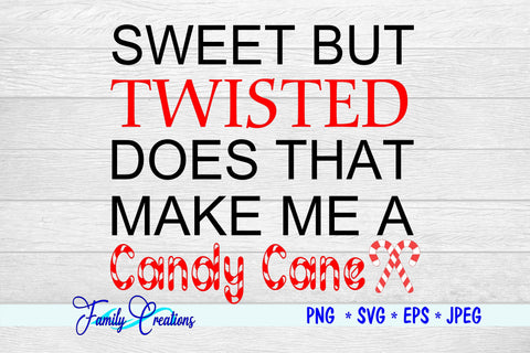 Sweet But Twisted Does That Make Me a Candy Cane SVG Family Creations 