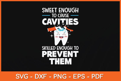 Sweet Enough To Cause Cavities Skilled Enough To Prevent Them Svg Design SVG artprintfile 