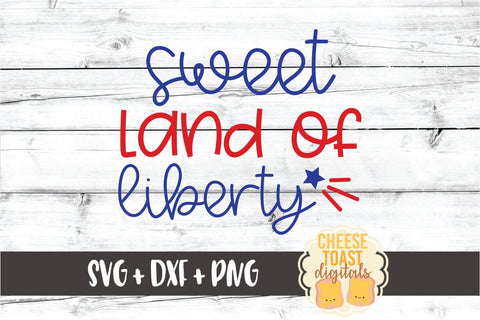 Sweet Land of Liberty - Fourth of July SVG PNG DXF Cut Files SVG Cheese Toast Digitals 
