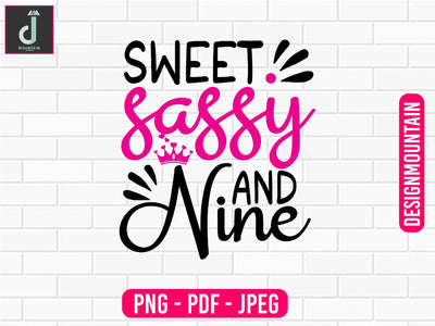 Sweet sassy and nine png design, Birthday Png, Birthday Sublimation, Birthday Bundle design Sublimation Alihossainbd 