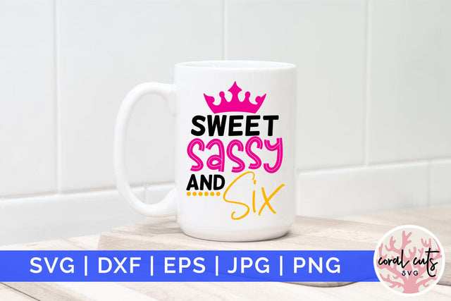 Sweet sassy and six - Birthday SVG EPS DXF PNG Cutting File SVG CoralCutsSVG 