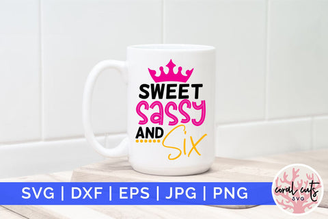 Sweet sassy and six - Birthday SVG EPS DXF PNG Cutting File SVG CoralCutsSVG 