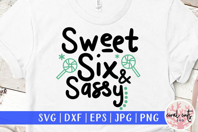 Sweet Six and Sassy – Birthday SVG EPS DXF PNG SVG CoralCutsSVG 