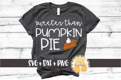 Sweeter Than Pumpkin Pie - Fall SVG PNG DXF Cut Files SVG Cheese Toast Digitals 