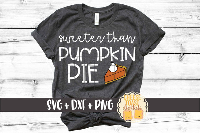 Sweeter Than Pumpkin Pie - Fall SVG PNG DXF Cut Files SVG Cheese Toast Digitals 