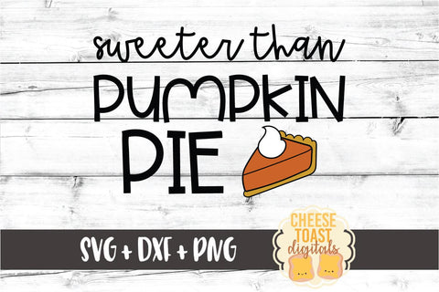 Sweeter Than Pumpkin Pie - Fall SVG PNG DXF Cut Files SVG Cheese Toast Digitals 