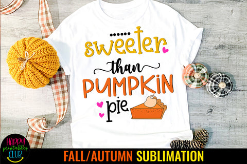 Sweeter Than Pumpkin Pie I Fall Thanksgiving Sublimation Sublimation Happy Printables Club 