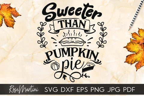 Sweeter Than Pumpkin Pie SVG Cricut Silhouette PNG Sublimation Funny Thanksgiving SVG Turkey Day SVG RoseMartiniDesigns 
