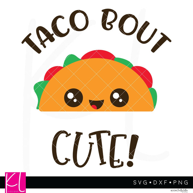 Taco Bout Cute SVG Kelly Lollar Designs 
