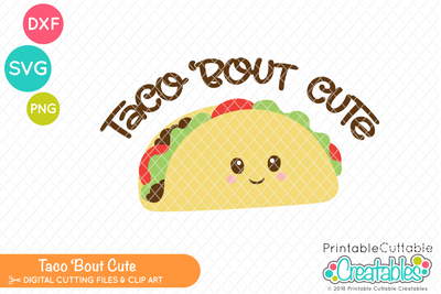 Taco Bout Cute SVG Printable Cuttable Creatables 