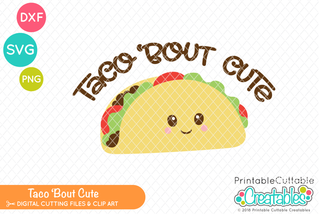 Taco Bout Cute SVG Printable Cuttable Creatables 