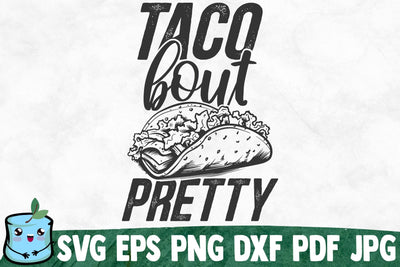 Taco Bout Pretty SVG MintyMarshmallows 
