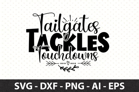 Tailgates Tackles Touchdowns svg SVG orpitasn 