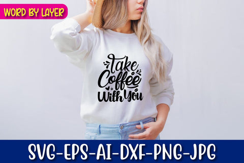Take Coffee With You Svg Cut File SVG Blessedprint 