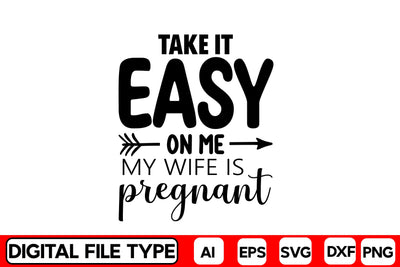 Take It Easy On Me My Wife Is Pregnant SVG CraftlabSvg29 