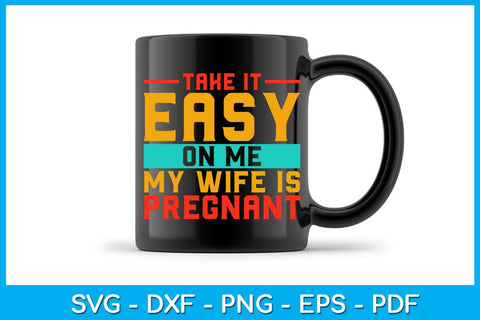 Take It Easy On Me My Wife Is Pregnant SVG PNG PDF Cut File SVG Creativedesigntee 
