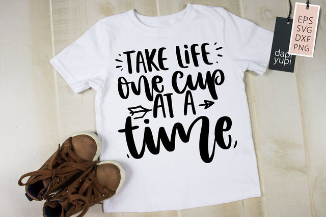 Take Life One Cup At A Time SVG dapiyupi store 