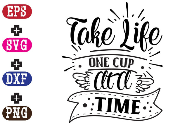 Take Life One Cup At A Time SVG Nurstore 
