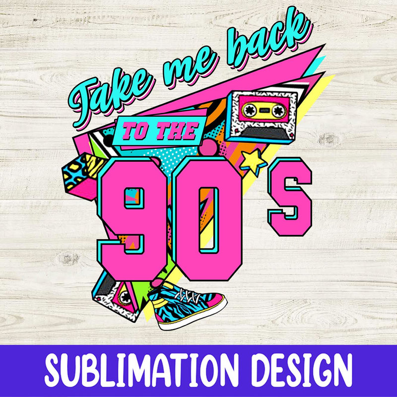 Take Me Back To The 90s PNG, Digital Download, 90's Png, 1990s Design Downloads Sublimations, Retro 90s Png, Summer Png, Retro Png Sublimation iStyleDesign 