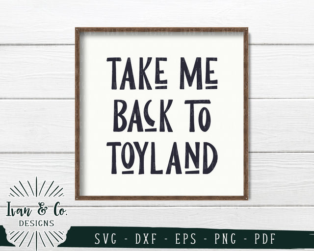 Take Me Back to Toyland SVG Files | Kids Christmas | Holidays | Winter SVG (743527512) SVG Ivan & Co. Designs 