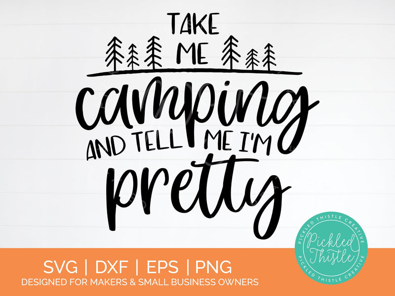 Take Me Camping and Tell Me I'm Pretty Camping SVG SVG Pickled Thistle Creative 