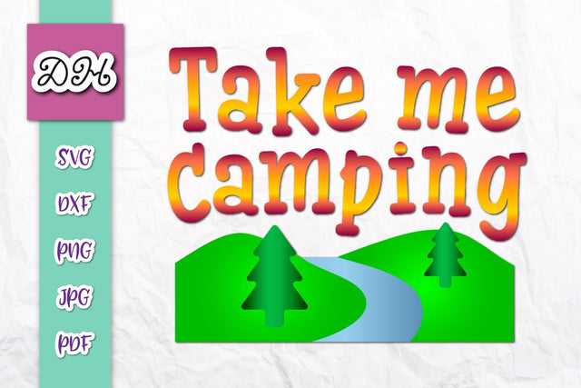 Take me Camping Funny Inspirational Happy Camper Saying Summer Vacation Quote Sign Print & Cut SVG Digitals by Hanna 