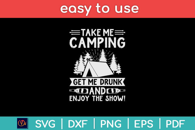 Take Me Camping Get Me Drunk and Enjoy The Show Funny Svg Design SVG artprintfile 