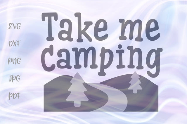 Take me Camping SVG, PNG, DXF, PDF, JPG SVG Digitals by Hanna 