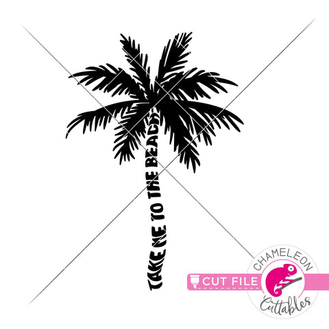 Take me to the beach palm tree svg png dxf SVG Chameleon Cuttables 