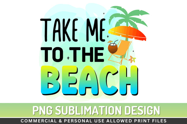 Take me to the beach Sublimation PNG Sublimation Regulrcrative 