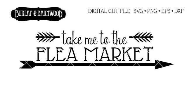 Take me to the Flea Market SVG Burlap and Barnwood 