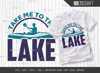 Take Me To The Lake SVG Cut File, Lake Svg, Lake Life Svg, Canoe Svg, Kayak Life Svg, Kayak Saying Svg, Lake Quotes, ETC T00420 SVG ETC Craft 