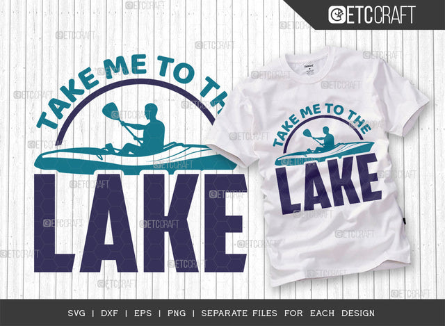 Take Me To The Lake SVG Cut File, Lake Svg, Lake Life Svg, Canoe Svg, Kayak Life Svg, Kayak Saying Svg, Lake Quotes, ETC T00420 SVG ETC Craft 