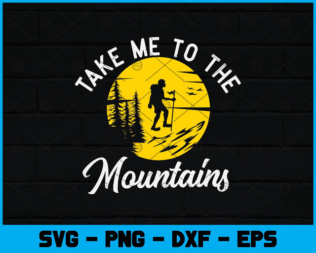Take Me To The Mountain Hiking Camping Climbing Svg Design SVG artprintfile 