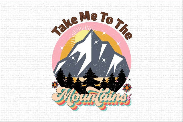 Take Me To The Mountains Sublimation SVGArt 