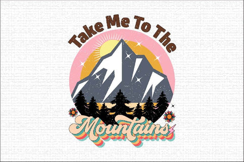 Take Me To The Mountains Sublimation SVGArt 