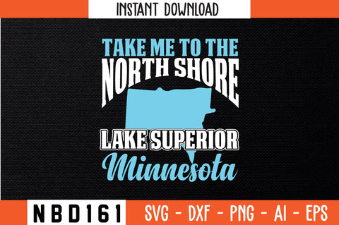 take me to the north shore lake superior minnesota T-Shirt Design SVG Nbd161 
