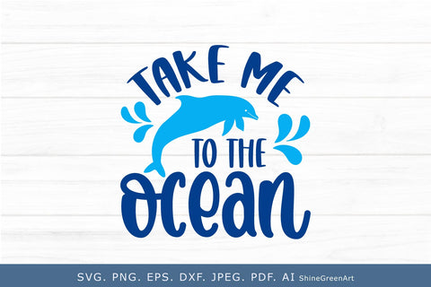 Take Me to the Ocean | Dolphin Summer SVG for Summer, Beach SVG Shine Green Art 