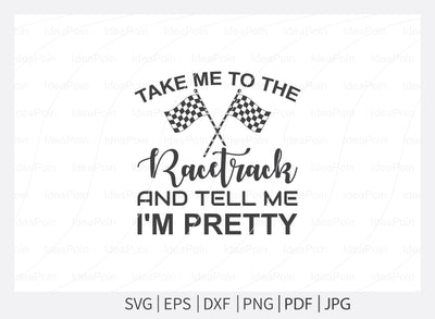 Take me to the racetrack and tell me i'm pretty Svg, Car Racing Svg File, car racing t shirt design, Racing Svg Design, Checkered Flag, car racing, Cut Files for Crafters, Svg, Png, Dxf, Jpg SVG Dinvect 