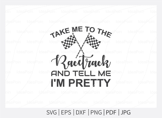 Take me to the racetrack and tell me i'm pretty Svg, Car Racing Svg File, car racing t shirt design, Racing Svg Design, Checkered Flag, car racing, Cut Files for Crafters, Svg, Png, Dxf, Jpg SVG Dinvect 