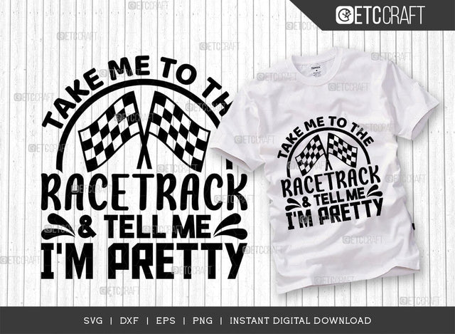 Take Me To The Racetrack & Tell Me Im Pretty SVG Cut File, Sports Svg, Car Racing Quotes, Racing Cutting File, TG 01987 SVG ETC Craft 