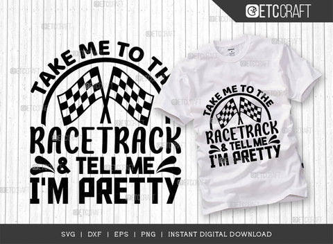 Take Me To The Racetrack & Tell Me Im Pretty SVG Cut File, Sports Svg, Car Racing Quotes, Racing Cutting File, TG 01987 SVG ETC Craft 